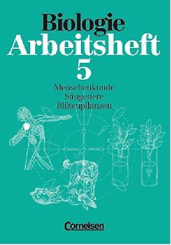 Biologie - Arbeitshefte - Realschule und Gymnasium / 5. Schuljahr - Menschenkunde - Säugetiere - Blütenpflanzen