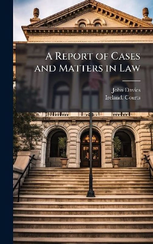 A Report of Cases and Matters in Law