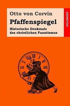 Pfaffenspiegel: Historische Denkmale des christlichen Fanatismus