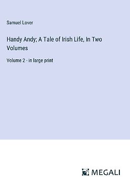 Handy Andy; A Tale of Irish Life, In Two Volumes