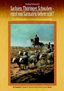 Sachsen, Thüringer, Schwaben. Einst von Sarmaten beherrscht? Band 1