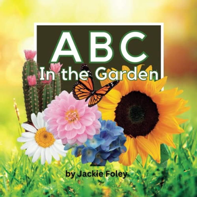 ABC In the Garden: A Photographic Journey Through the Alphabet with Plants and Flowers. (ABC In the World)