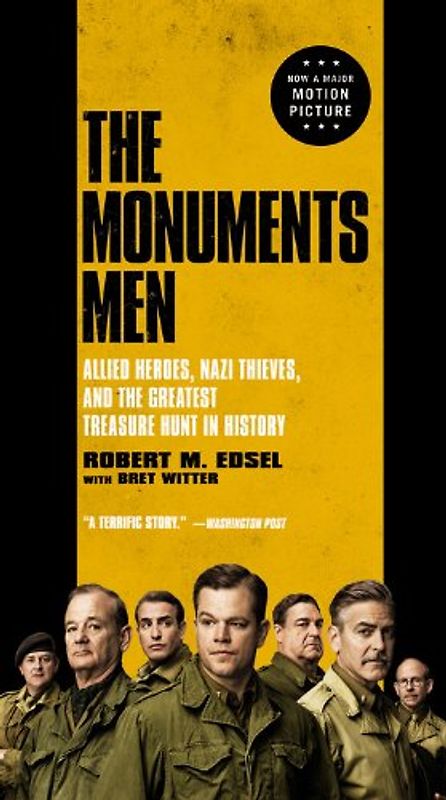 The Monuments Men: Allied Heroes, Nazi Thieves, and the Greatest Treasure Hunt in History - Edsel, Robert M.