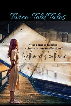 Twice-Told Tales: “It is perilous to make a chasm in human affections”