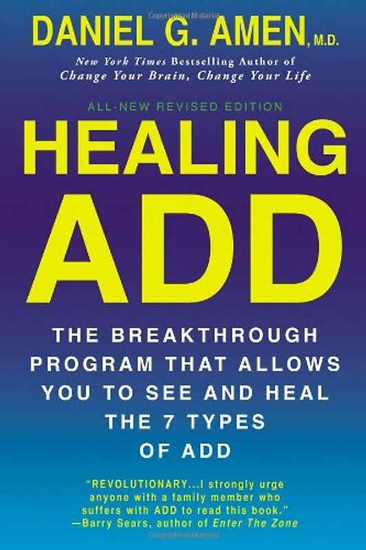 Healing ADD Revised Edition: The Breakthrough Program that Allows You to See and Heal the 7 Types of ADD - Amen, Daniel G.