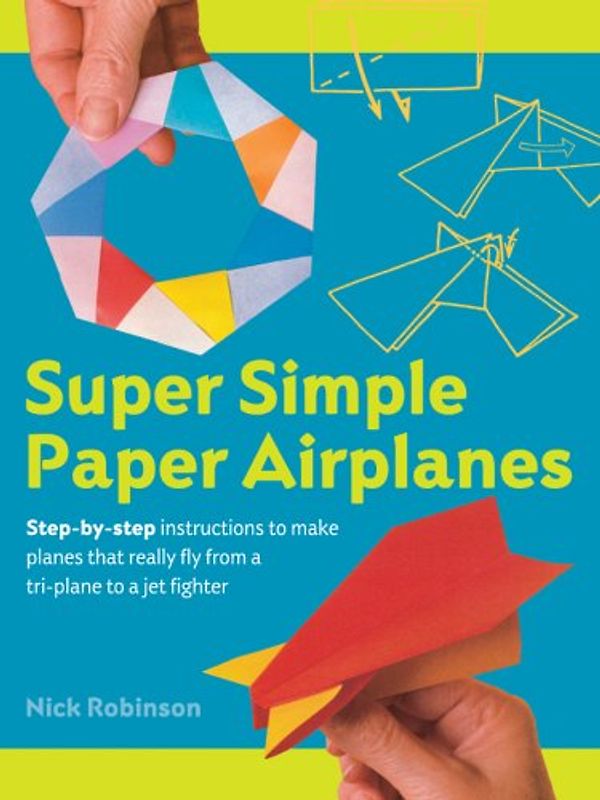 Super Simple Paper Airplanes -  Nick Robinson