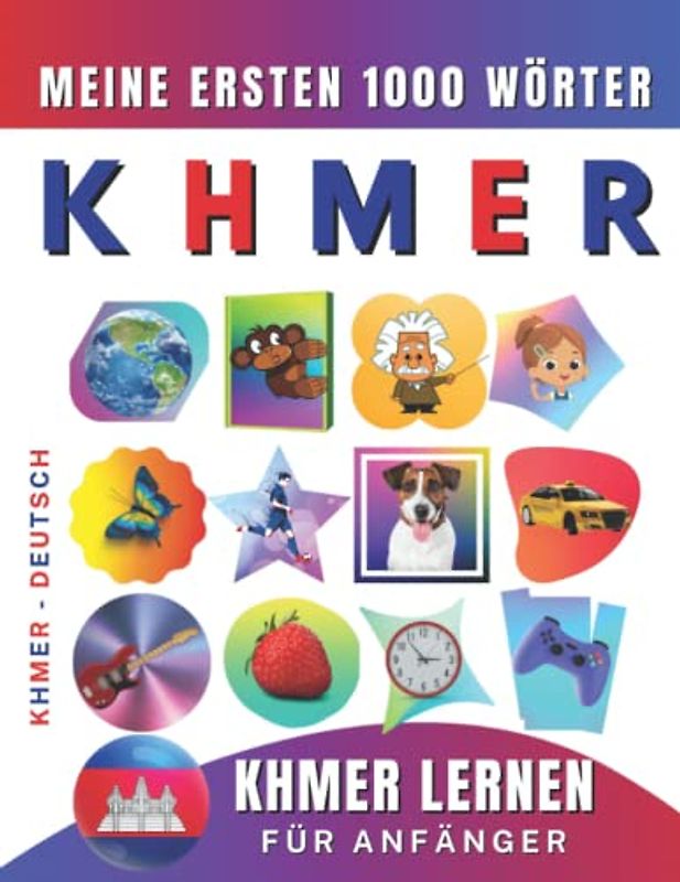 Khmer lernen für Anfänger, meine ersten 1000 Wörter: Zweisprachiges Khmer-Deutsch-Lernbuch für Kinder und Erwachsene