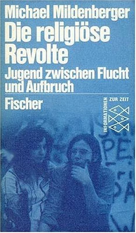 Die religiöse Revolte. Jugend zwischen Flucht und Aufbruch - Michael Mildenberger