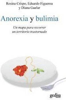 Anorexia y bulimia : un mapa para recorrer un territorio trastornado