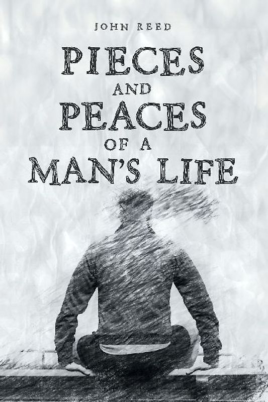 PIECES and PEACES of a MAN'S LIFE
