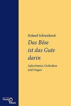 Das Böse ist das Gute darin