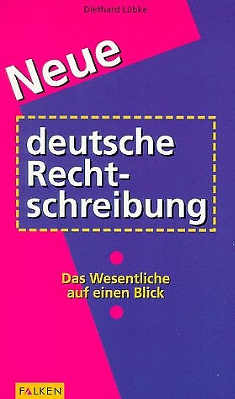 Neue deutsche Rechtschreibung. Das Wesentliche auf einen Blick