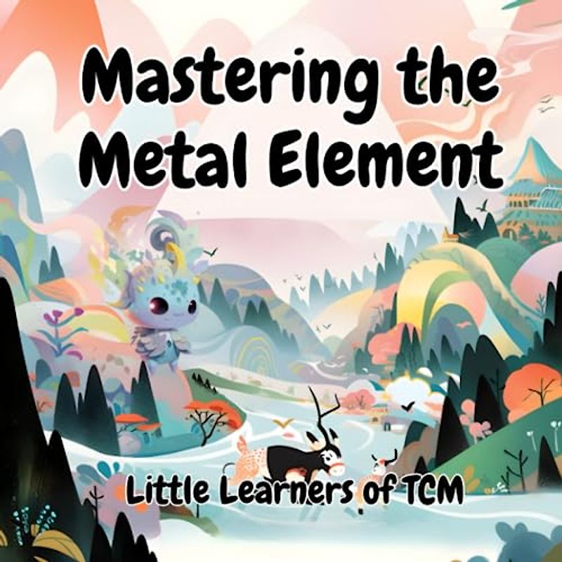 Mastering the Metal Element: A Little Learners of TCM Adventure: Unveiling the Strengths of the Metal Element