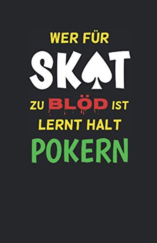 Skatbuch - Ergebnisblock - wer für Skat zu blöd ist lernt halt pokern: DAS Geschenk für Skatspieler: Die Chronik einer Skat-Legende! Skat Punktetabelle Spielblock A5, schw