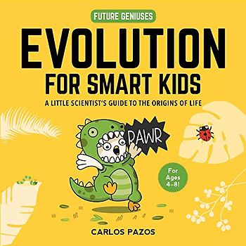 Evolution for Smart Kids: A Little Scientist's Guide to the Origins of Life (Volume 2) (Future Geniuses, Band 2)