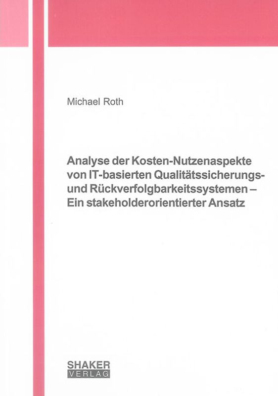 Analyse der Kosten-Nutzenaspekte von IT-basierten Qualitätssicherungs- und Rückverfolgbarkeitssystemen – Ein stakeholderorientierter Ansatz