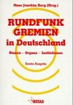 Rundfunk-Gremien in Deutschland. Namen - Organe - Institutionen