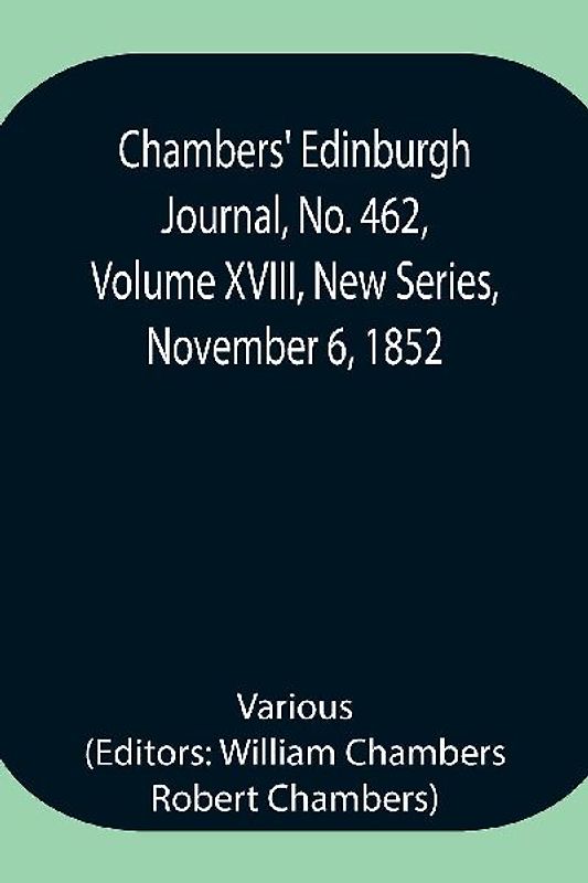 Chambers' Edinburgh Journal, No. 462, Volume Xviii, New Series, November 6, 1852
