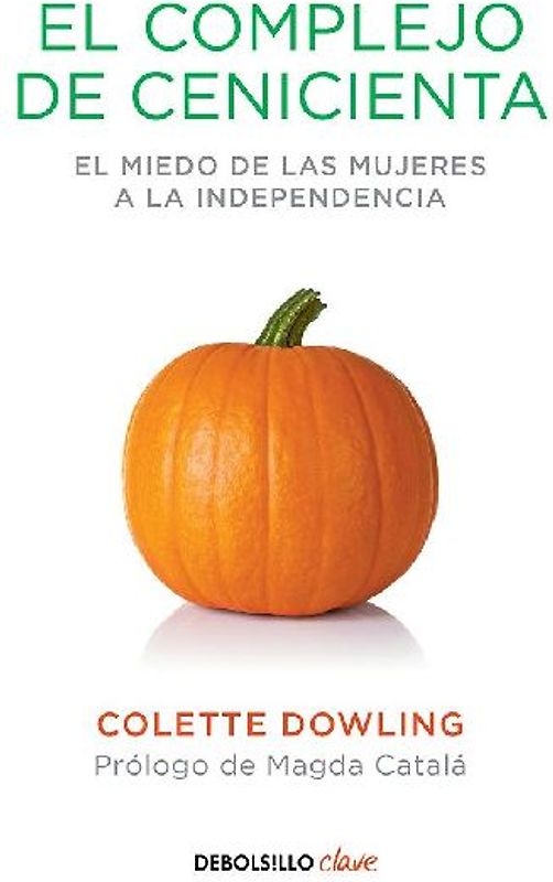 El complejo de Cenicienta : el miedo de las mujeres a la independencia