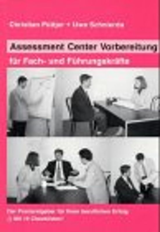 Assessment Center Vorbereitung für Fach- und Führungskräfte. Der Praxisratgeber für Ihren beruflichen Erfolg