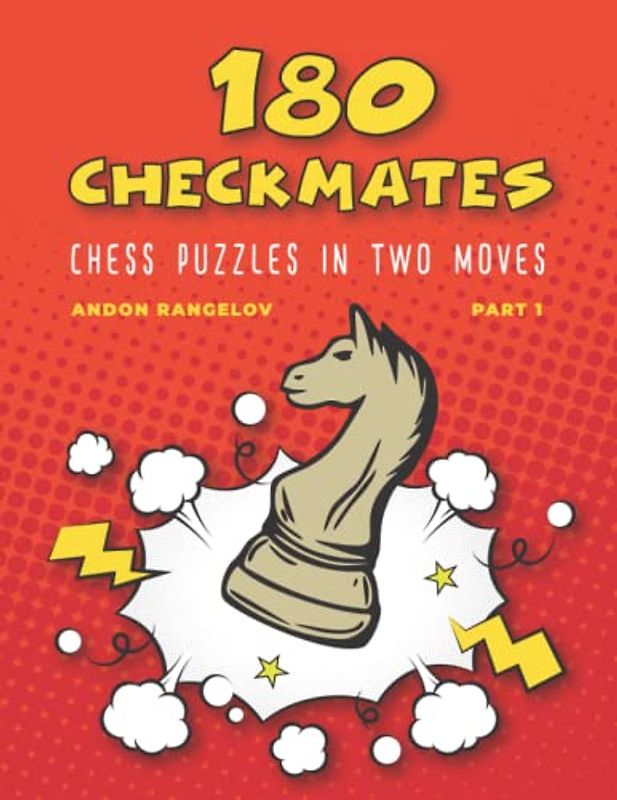 180 Checkmates Chess Puzzles in Two Moves, Part 1: The Right Way to Learn Chess With Chess Lessons and Chess Exercises (How to Play Chess for no Dummies Book)