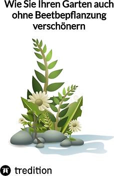 Wie Sie Ihren Garten auch ohne Beetbepflanzung verschönern