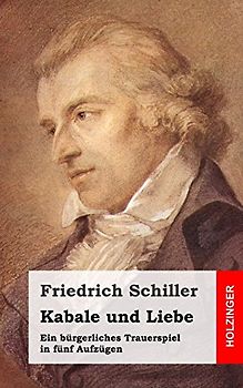Kabale und Liebe: Ein bürgerliches Trauerspiel in fünf Aufzügen - Schiller, Friedrich