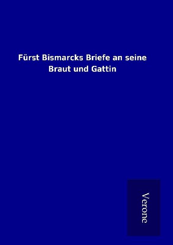 Fürst Bismarcks Briefe an seine Braut und Gattin
