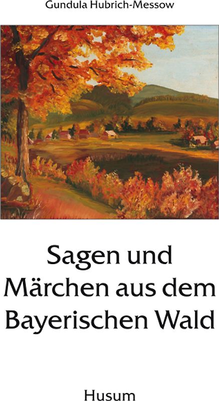 Sagen und Märchen aus dem Bayerischen Wald
