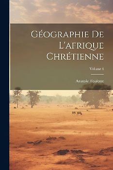 Géographie De L'afrique Chrétienne; Volume 4