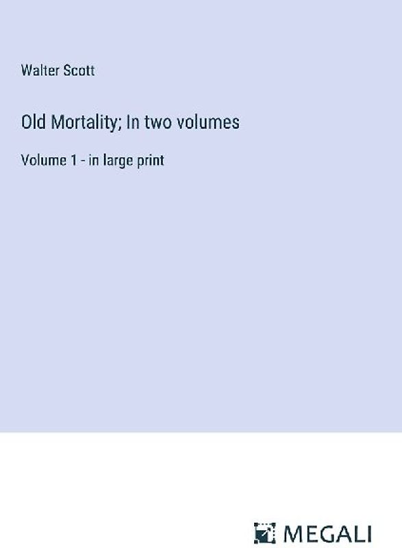 Old Mortality; In two volumes