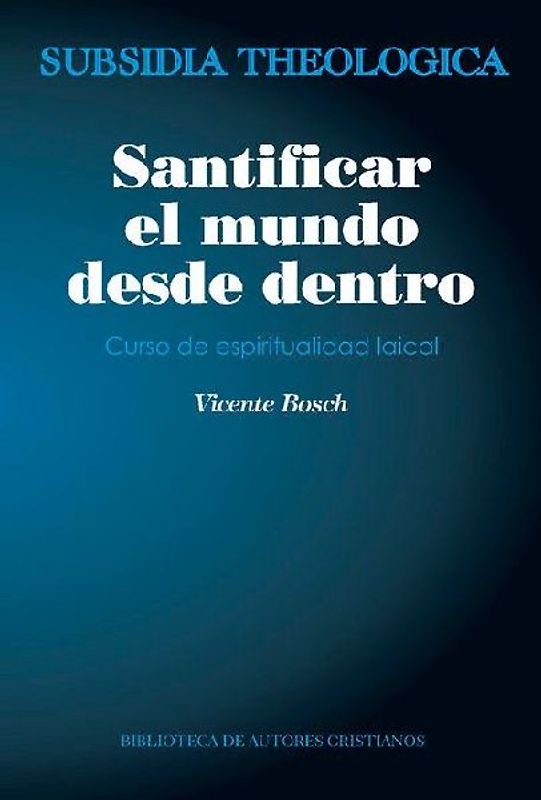 Santificar el mundo desde dentro : curso de espiritualidad laical