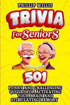 Trivia for Seniors: 501 Funny and Challenging Quizzes for Activating Your Brain and Stimulating Memory (Keeping the brain sharp for elderly)