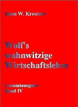 Wolf's wahnwitzige Wirtschaftslehre
