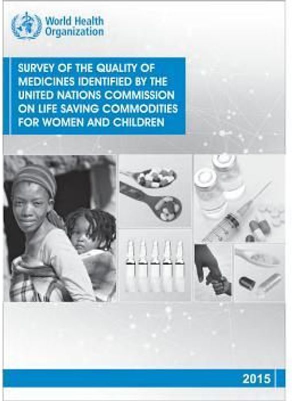 Survey of the Quality of Medicines Identified by the United Nations Commission on Life Saving Commodities for Women and Children