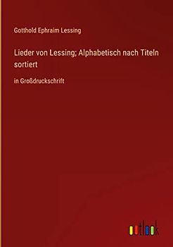 Lieder von Lessing; Alphabetisch nach Titeln sortiert: in Großdruckschrift