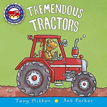 Tremendous Tractors (Amazing Machines)