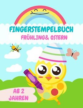 Mein Frühling & Ostern Fingerstempelbuch ab 2 Jahren: Mit 35 Fingerabdruck Bilder zum kreativen Basteln und Malen mit deinen Fingerstempelfarben für Kinder.