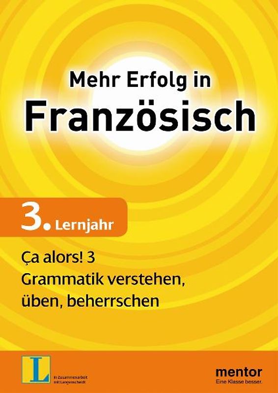 Mehr Erfolg in Französisch, 3. Lernjahr: Ça alors! 3. Grammatik verstehen, üben, beherrschen