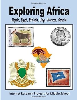 Exploring Africa - Algeria, Egypt, Ethiopia, Libya, Morocco, Somalia (Internet Research Projects for Middle School, Band 2)