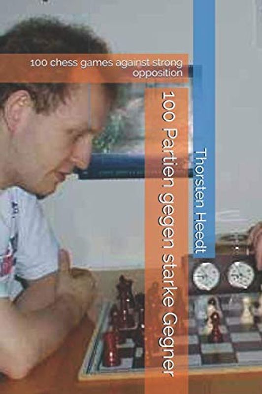 100 Partien gegen starke Gegner: 100 chess games against strong opposition