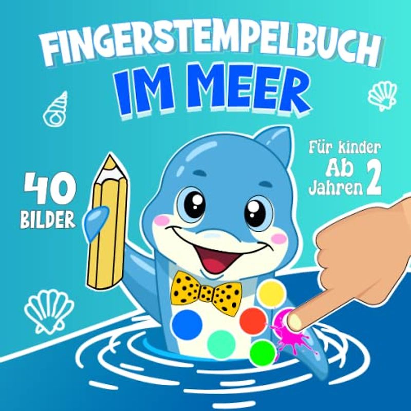 Fingerstempelbuch Im Meer für Kinder ab 2 Jahren: Erstes Fingerstempel Bastelbuch mit 40 Süßen Unterwasser Meerestieren Zum Kreativen Fingerstempeln & Basteln