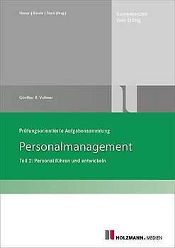 Prüfungsorientierte Aufgabensammlung "Personalmanagement": Teil 2: Personal führen und entwickeln: Teil 2: Personal führen und emtwickeln