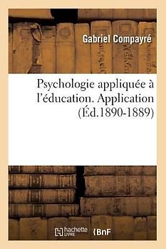 Psychologie Appliquée À l'Éducation. Application (Éd.1890-1889)