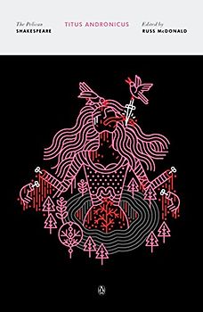 Titus Andronicus: The Pelican Shakespeare