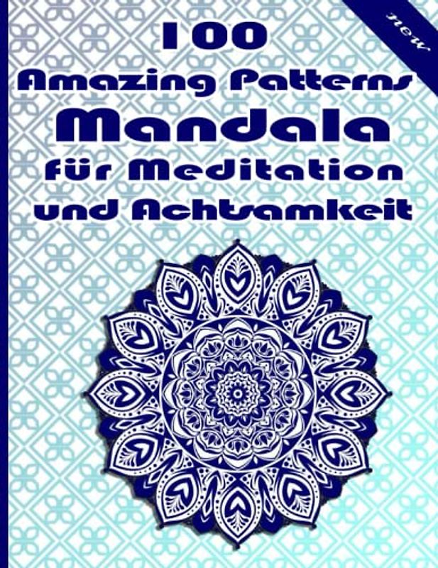 100 Amazing Patterns Mandala für Meditation und Achtsamkeit: Malbuch mit lustigen, einfachen und entspannenden Mandalas für Jungen, Mädchen und Anfänger