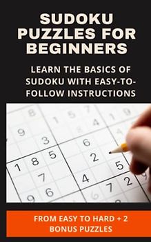 Sudoku Puzzles for Beginners: Learn the Basics of Sudoku with Easy-to-Follow Instructions