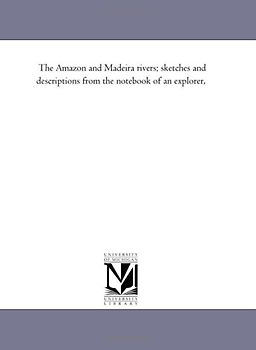 The Amazon and Madeira rivers; sketches and descriptions from the notebook of an explorer,
