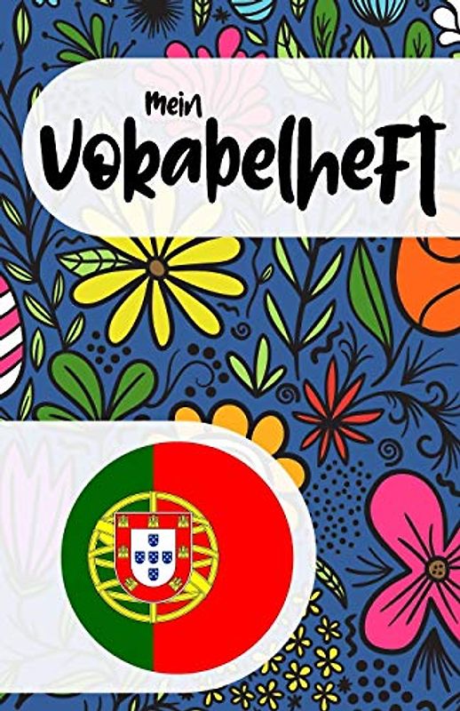 Mein Vokabelheft zum Portugiesisch lernen: Blanko Vokabelbuch zum Lernen der portugiesischen Sprache und ihrer Vokabeln, florales Muster, Geschenk (nicht nur) für Frauen und Mädchen
