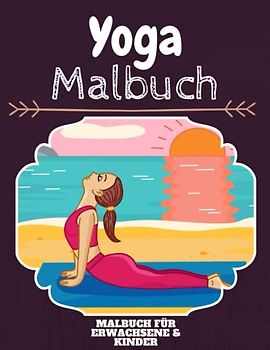 Yoga Malbuch: HOHE QUALITÄT: Lustiges Yoga Malbuch für Kinder Und Erwachsene: Süßes Yoga-Malbuch für Kinder und Kleinkinder-Spaß Designs für Jungen und Mädchen (Vorschule)